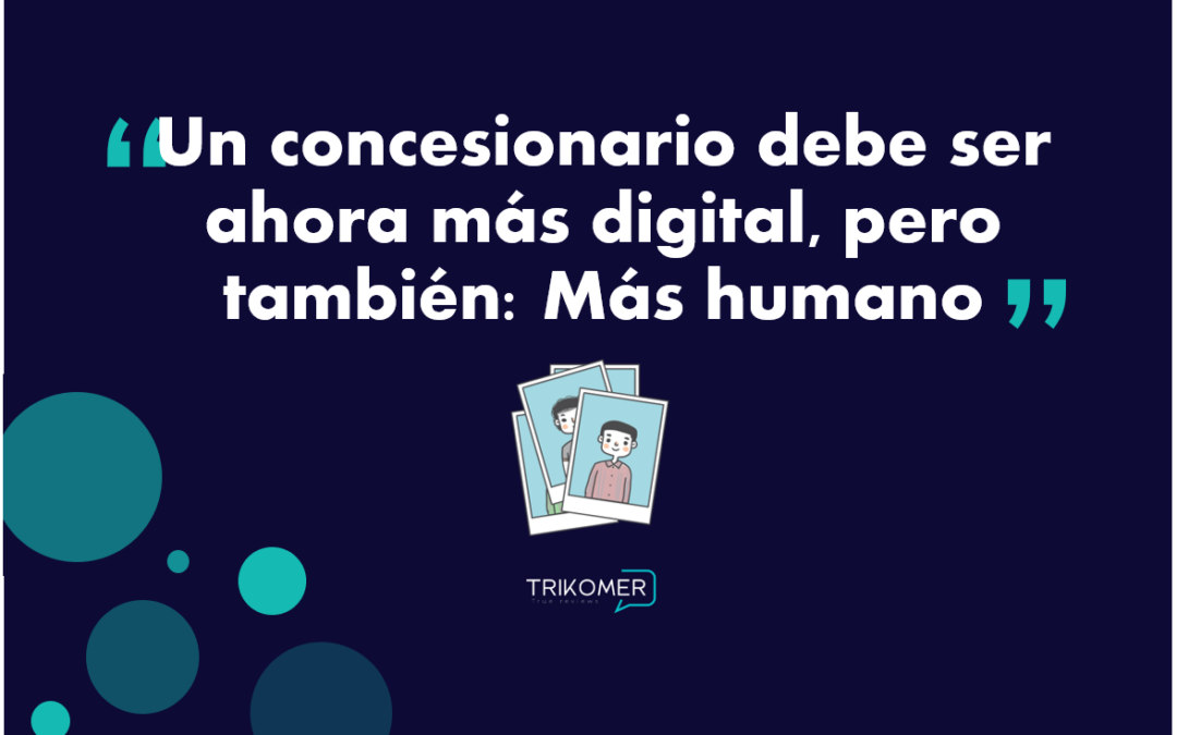 Un Concesionario debe ser ahora Digital, pero también: Más Humano