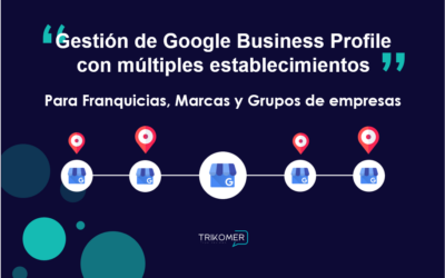 Gestión eficiente de las fichas de Google Business Profile para Franquicias, Marcas, o grupos de empresas