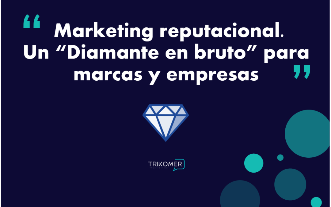 Marketing reputacional – Un “Diamante en bruto” para marcas y empresas